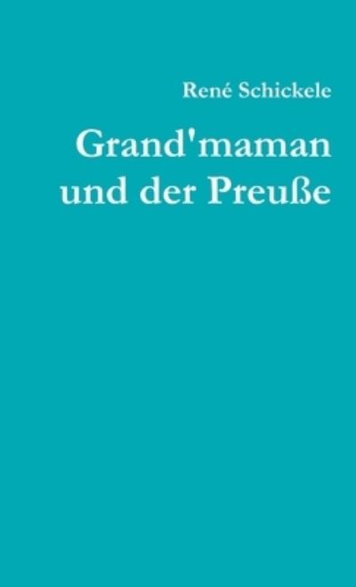 Grand'maman Und Der Preusse - René Schickelé - Libros - Lulu Press Inc - 9781291971576 - 3 de agosto de 2014