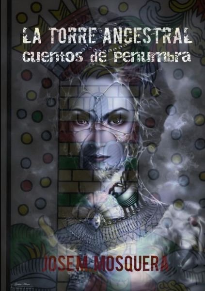 La Torre Ancestral Cuentos De Penumbra - Jose Manuel Mosquera - Książki - Lulu.com - 9781326257576 - 25 kwietnia 2015