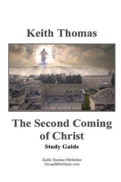 The Second Coming of Christ: Study Guide - Keith Thomas - Books - Lulu.com - 9781329115576 - May 5, 2015