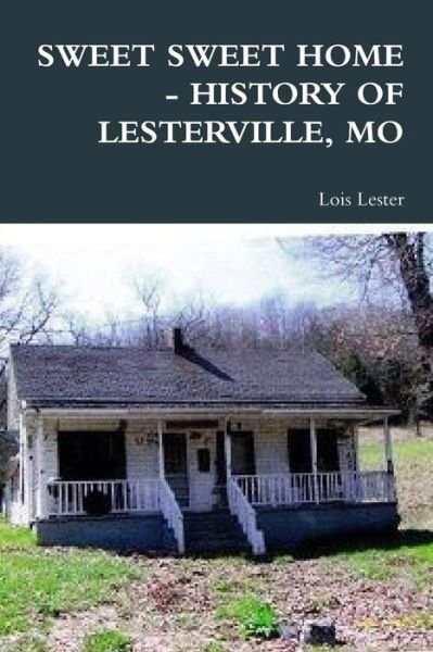Lois Lester · Sweet Sweet Home - History of Lesterville, Mo (Paperback Book) (2015)