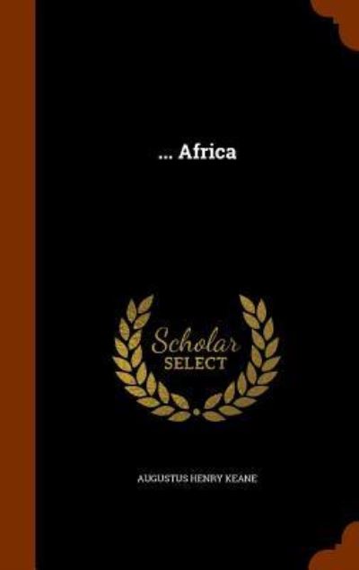 ... Africa - Augustus Henry Keane - Książki - Arkose Press - 9781344808576 - 18 października 2015