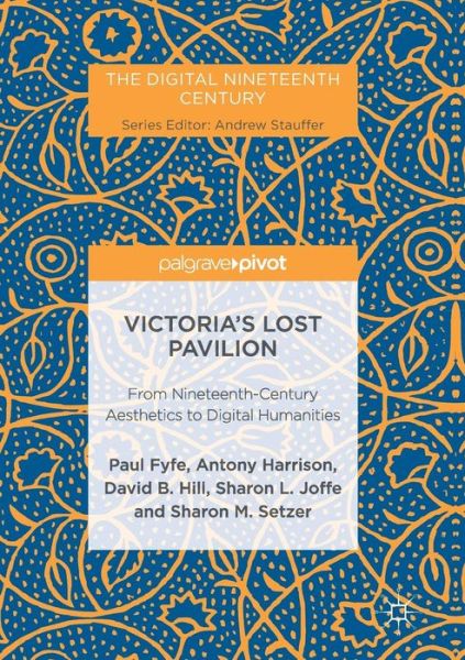 Cover for Paul Fyfe · Victoria's Lost Pavilion: From Nineteenth-Century Aesthetics to Digital Humanities - The Digital Nineteenth Century (Taschenbuch) [Softcover reprint of the original 1st ed. 2017 edition] (2018)