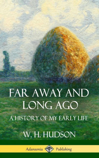 Cover for W H Hudson · Far Away and Long Ago: A History of My Early Life (Hardcover) (Hardcover Book) (2018)