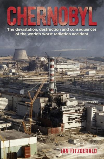 Cover for Ian Fitzgerald · Chernobyl: The Devastation, Destruction and Consequences of the World's Worst Radiation Accident (Paperback Book) (2022)