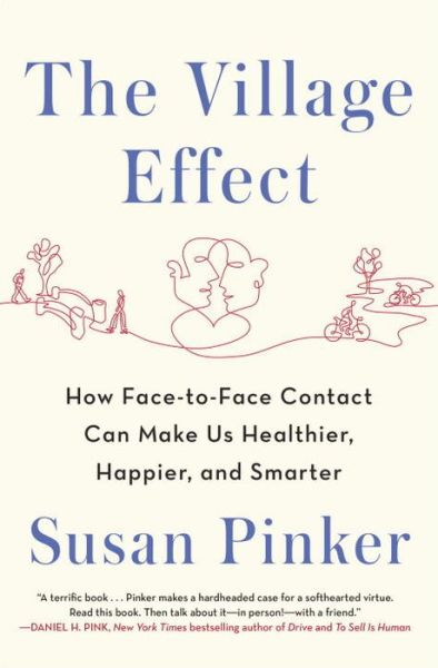 Cover for Susan Pinker · The Village Effect: How Face-to-face Contact Can Make Us Healthier, Happier, and Smarter (Hardcover Book) (2014)