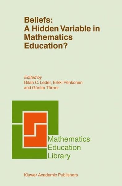 Cover for Gilah C. La Leder · Beliefs: A Hidden Variable in Mathematics Education? - Mathematics Education Library (Innbunden bok) [2002 edition] (2003)