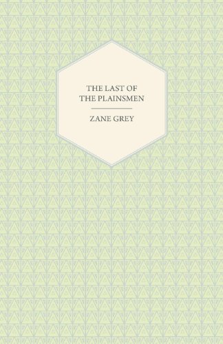 The Last of the Plainsmen - Zane Grey - Books - Hanlins Press - 9781406728576 - October 16, 2007