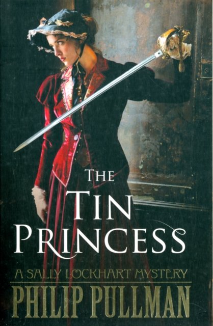 The Tin Princess - A Sally Lockhart Mystery - Philip Pullman - Kirjat - Scholastic - 9781407130576 - torstai 2. helmikuuta 2012