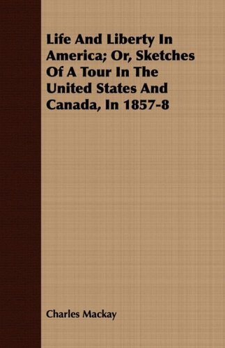 Cover for Charles Mackay · Life and Liberty in America; Or, Sketches of a Tour in the United States and Canada, in 1857-8 (Paperback Bog) (2008)