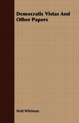 Democratic Vistas and Other Papers - Walt Whitman - Książki - Camp Press - 9781409727576 - 18 maja 2008