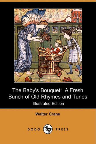 Cover for Walter Crane · The Baby's Bouquet: a Fresh Bunch of Old Rhymes and Tunes (Illustrated Edition) (Dodo Press) (Paperback Book) [Illustrated edition] (2008)