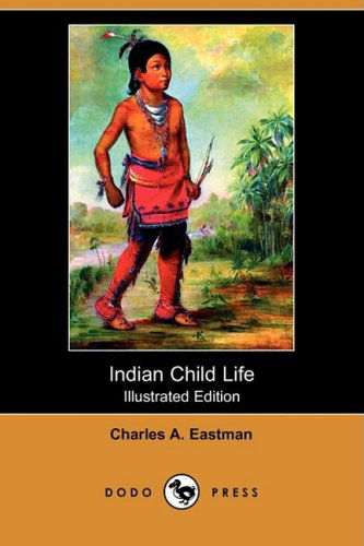 Cover for Charles Alexander Eastman · Indian Child Life (Illustrated Edition) (Dodo Press) (Paperback Book) [Illustrated, Ill edition] (2008)