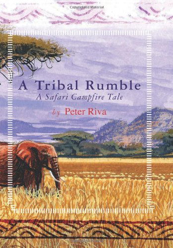 A Tribal Rumble: a Safari Campfire Tale - Peter Riva - Książki - BookSurge Publishing - 9781419656576 - 9 lutego 2009