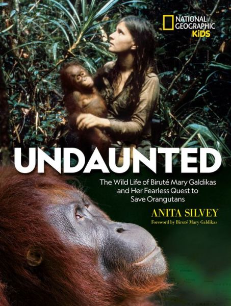 Cover for Anita Silvey · Undaunted: The Wild Life of Birute Mary Galdikas and Her Fearless Quest to Save Orangutans (Hardcover Book) (2019)