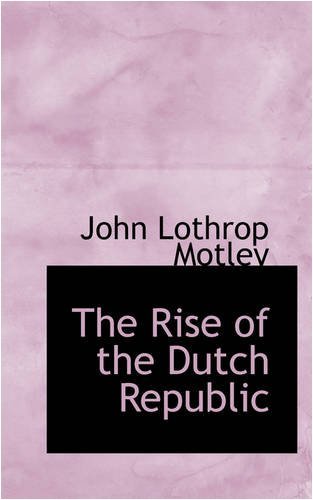 Cover for John Lothrop Motley · The Rise of the Dutch Republic: 1555-1566 (Taschenbuch) (2008)
