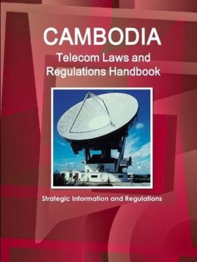Cover for Inc Ibp · Cambodia Telecom Laws and Regulations Handbook - Strategic Information and Regulations (Paperback Book) (2017)