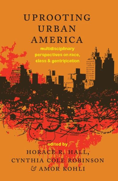 Cover for Uprooting Urban America: Multidisciplinary Perspectives on Race, Class and Gentrification (Hardcover Book) [New edition] (2014)