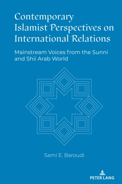 Cover for Sami Baroudi · Contemporary Islamist Perspectives on International Relations: Mainstream Voices from the Sunni and Shii Arab World (Hardcover Book) [New edition] (2022)