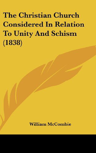 Cover for William Mccombie · The Christian Church Considered in Relation to Unity and Schism (1838) (Hardcover Book) (2008)