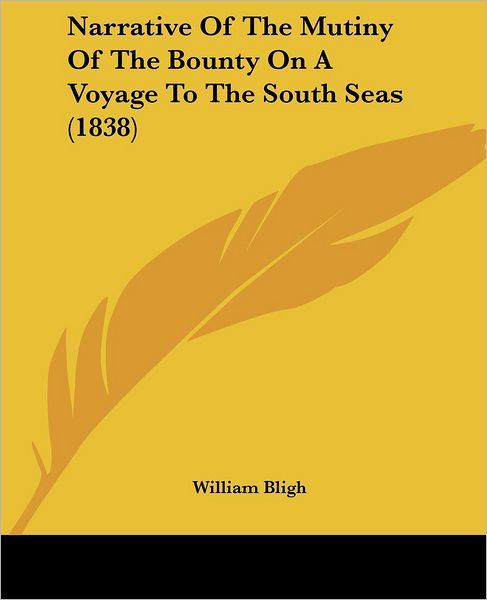 Narrative of the Mutiny of the Bounty on a Voyage to the South Seas (1838) - William Bligh - Books - Kessinger Publishing, LLC - 9781436741576 - June 29, 2008