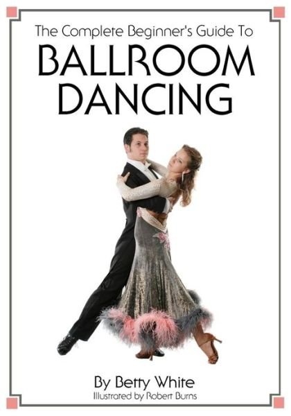 Cover for Betty White · The Complete Beginner's Guide to Ballroom Dancing (Paperback Bog) (2010)