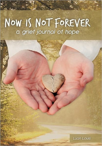 Cover for Luan Louis · Now is Not Forever: a Grief Journal of Hope (Taschenbuch) (2011)