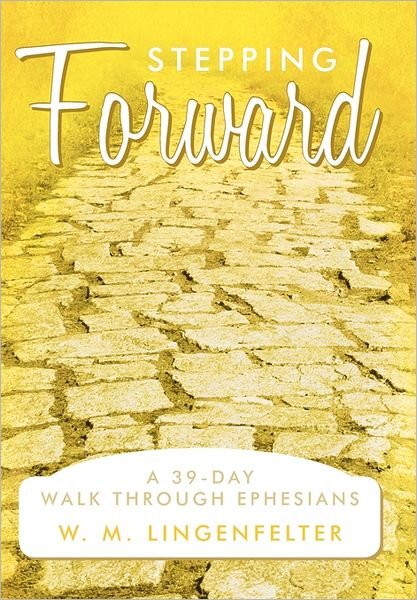 Cover for W M Lingenfelter · Stepping Forward: a 39-day Walk Through Ephesians (Paperback Book) (2011)