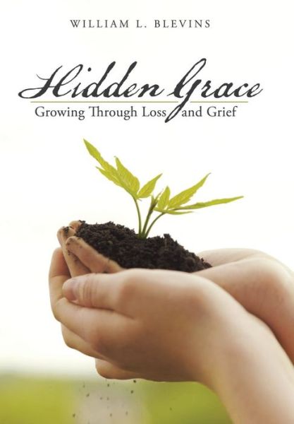 Cover for William L. Blevins · Hidden Grace: Growing Through Loss and Grief (Hardcover Book) (2014)