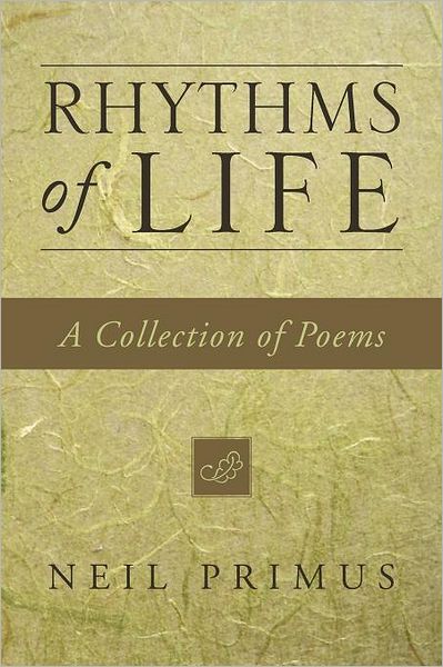 Cover for Neil Primus · Rhythms of Life: a Collection of Poems (Paperback Book) (2011)