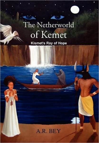 Cover for A R Bey · The Netherworld of Kemet: Kismet's Ray of Hope (Hardcover Book) (2010)