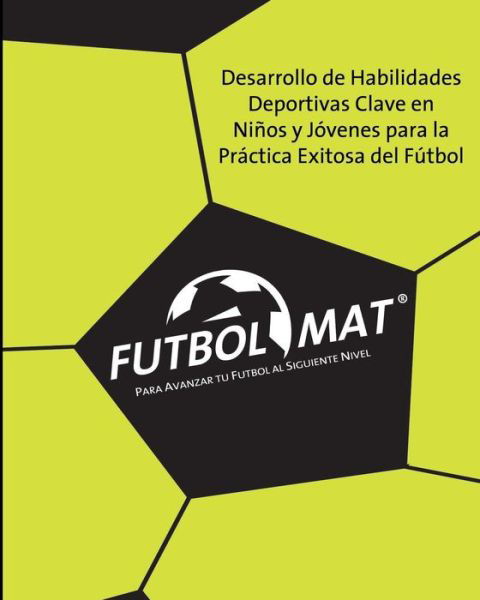 Futbol Mat (R): Para Avanzar Tu Futbol Al Siguiente Nivel - Edgar G Allegre - Bücher - Createspace - 9781453878576 - 9. November 2010
