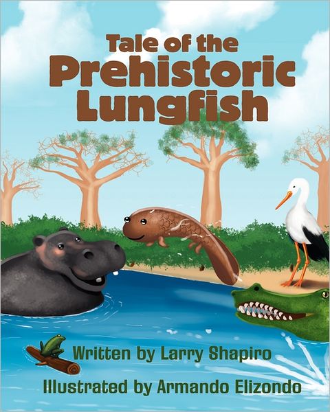 Tale of the Prehistoric Lungfish - Larry Shapiro - Bøger - CreateSpace Independent Publishing Platf - 9781456538576 - 10. januar 2011