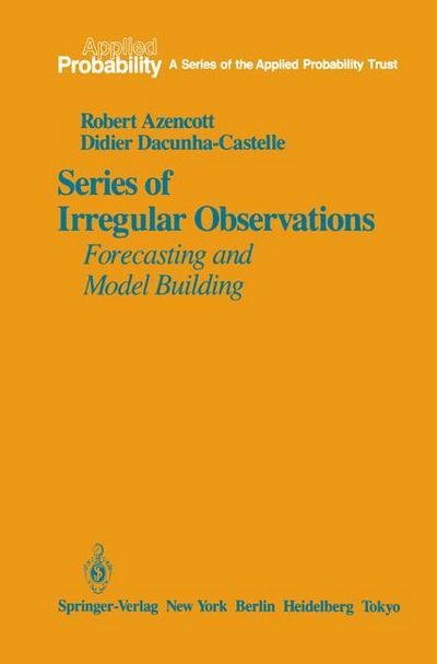 Cover for Robert Azencott · Series of Irregular Observations: Forecasting and Model Building - Applied Probability (Pocketbok) [Softcover reprint of the original 1st ed. 1986 edition] (2011)