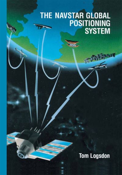 Cover for Tom Logsdon · The Navstar Global Positioning System (Taschenbuch) [Softcover reprint of the original 1st ed. 1992 edition] (2012)