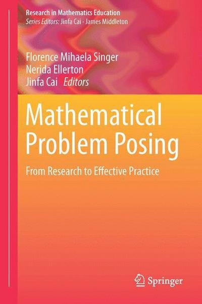 Cover for Florence Mihaela Singer · Mathematical Problem Posing: From Research to Effective Practice - Research in Mathematics Education (Inbunden Bok) [2015 edition] (2015)