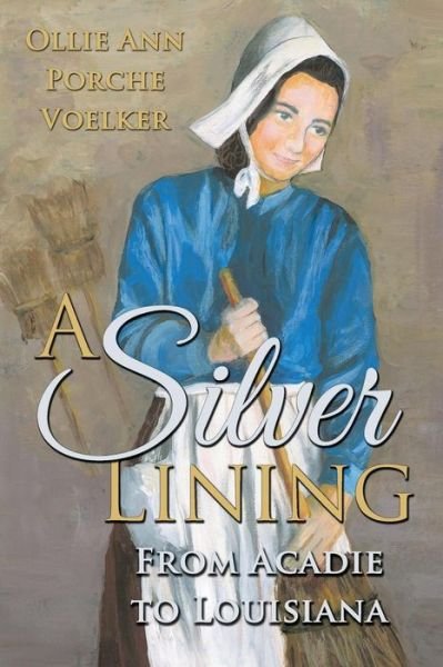 Cover for Ollie Ann Porche Voelker · A Silver Lining: from Acadie to Louisiana (Paperback Book) (2014)