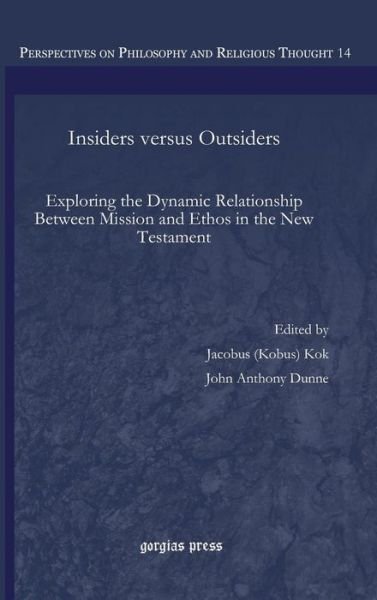 Cover for John Anthony Dunne · Insiders versus Outsiders: Exploring the Dynamic Relationship Between Mission and Ethos in the New Testament - Perspectives on Philosophy and Religious Thought (Inbunden Bok) (2014)