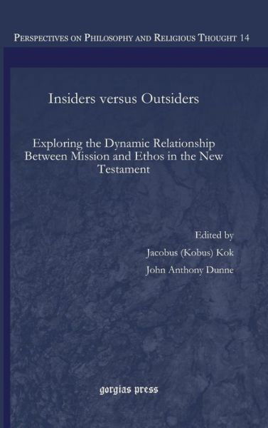 Cover for John Anthony Dunne · Insiders versus Outsiders: Exploring the Dynamic Relationship Between Mission and Ethos in the New Testament - Perspectives on Philosophy and Religious Thought (Hardcover Book) (2014)