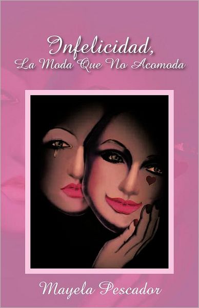 Cover for Mayela Pescador · Infelicidad, La Moda Que No Acomoda (Paperback Book) [Spanish edition] (2011)