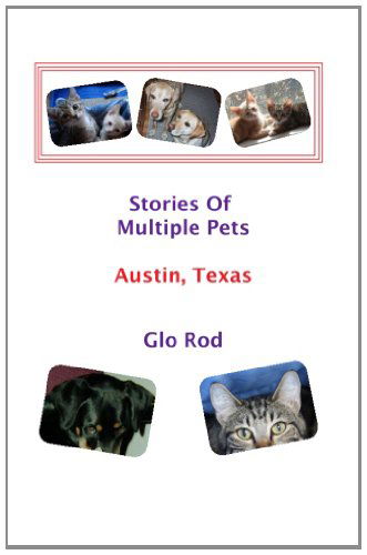 Stories of Multiple Pets - Austin, Texas - Glo Rod - Books - CreateSpace Independent Publishing Platf - 9781463752576 - November 11, 2011