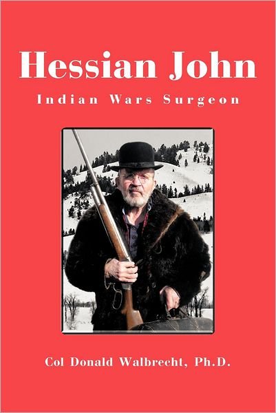 Cover for Col Donald Walbrecht Ph D · Hessian John: Indian Wars Surgeon (Paperback Bog) (2012)