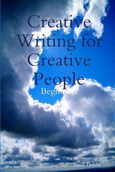 Cover for Sarah Dobbs · Creative Writing for Creative People (Book) (2012)