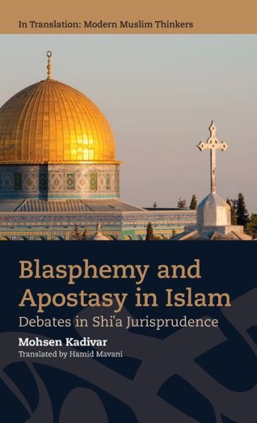 Cover for Mohsen Kadivar · Blasphemy and Apostasy in Islam: Debates on Shi'a Jurisprudence - In Translation: Modern Muslim Thinkers (Hardcover Book) (2021)