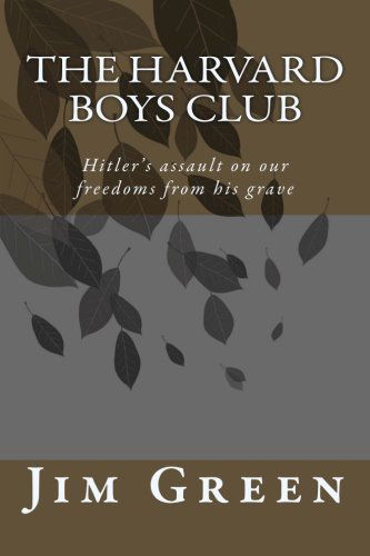 The Harvard Boys Club: Hitler's Assault on Our Freedoms from His Grave - Jim Green - Böcker - CreateSpace Independent Publishing Platf - 9781475210576 - 19 april 2012