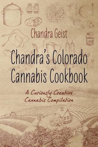 Cover for Chandra Geist · Chandra's Colorado Cannabis Cookbook: A Curiously Creative Cannabis Compliation (Pocketbok) (2014)