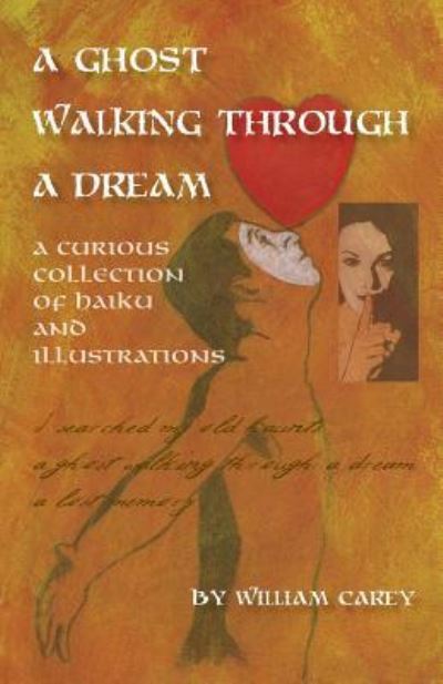 A Ghost Walking Through a Dream - William Carey - Books - Outskirts Press - 9781478785576 - February 15, 2017