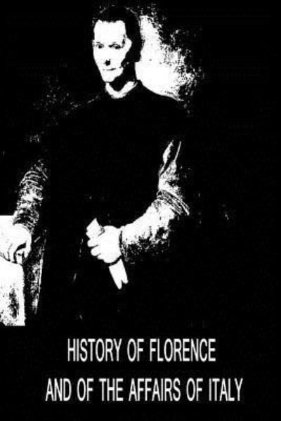 Cover for Niccolo Machiavelli · History Of Florence And Of The Affairs Of Italy (Paperback Book) (2012)