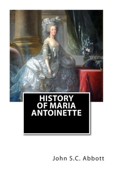 Cover for John S C Abbott · History of Maria Antoinette (Paperback Book) (2013)