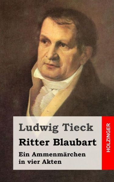 Cover for Ludwig Tieck · Ritter Blaubart: Ein Ammenmarchen in Vier Akten (Paperback Book) (2013)