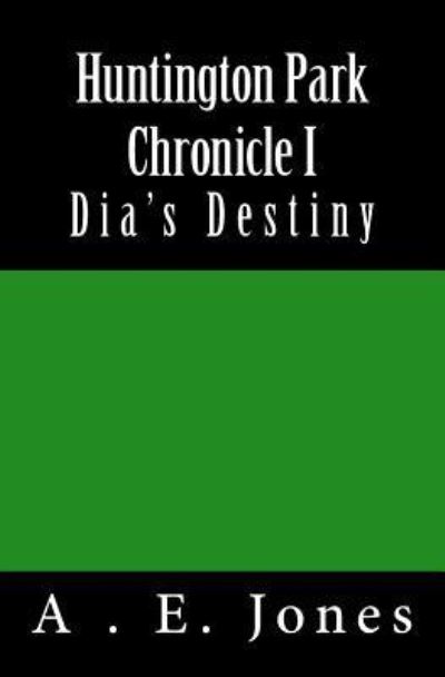 Cover for A E Jones · Huntington Park Chronicle I: Dia's Destiny (Paperback Book) (2013)